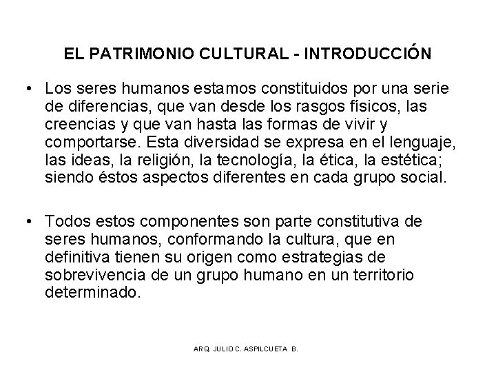 EL PATRIMONIO CULTURAL - INTRODUCCIÓN • Los seres humanos estamos constituidos por una serie