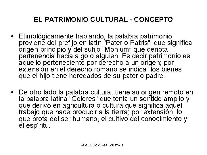 EL PATRIMONIO CULTURAL - CONCEPTO • Etimológicamente hablando, la palabra patrimonio proviene del prefijo