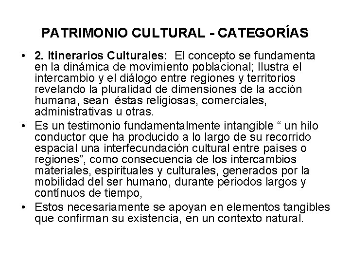 PATRIMONIO CULTURAL - CATEGORÍAS • 2. Itinerarios Culturales: El concepto se fundamenta en la