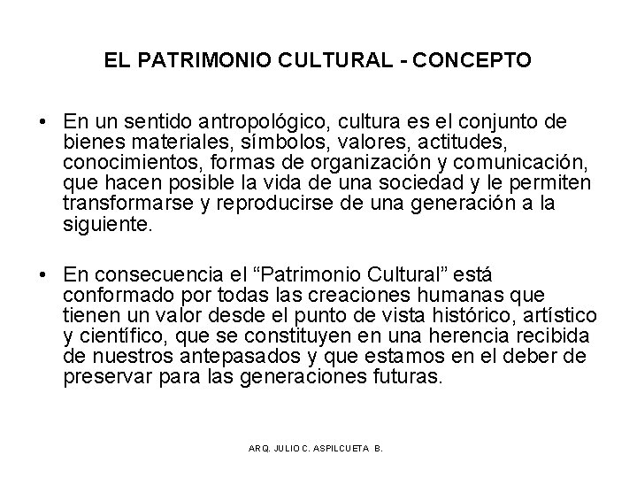 EL PATRIMONIO CULTURAL - CONCEPTO • En un sentido antropológico, cultura es el conjunto