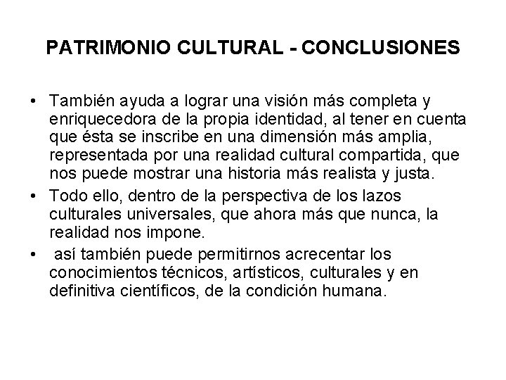 PATRIMONIO CULTURAL - CONCLUSIONES • También ayuda a lograr una visión más completa y