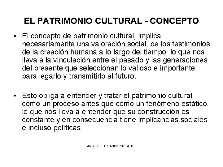 EL PATRIMONIO CULTURAL - CONCEPTO • El concepto de patrimonio cultural, implica necesariamente una