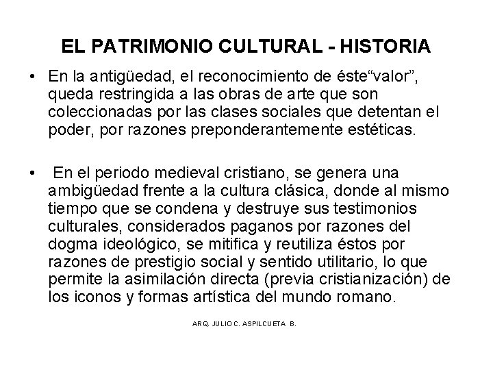 EL PATRIMONIO CULTURAL - HISTORIA • En la antigüedad, el reconocimiento de éste“valor”, queda