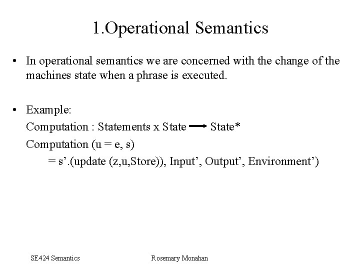1. Operational Semantics • In operational semantics we are concerned with the change of