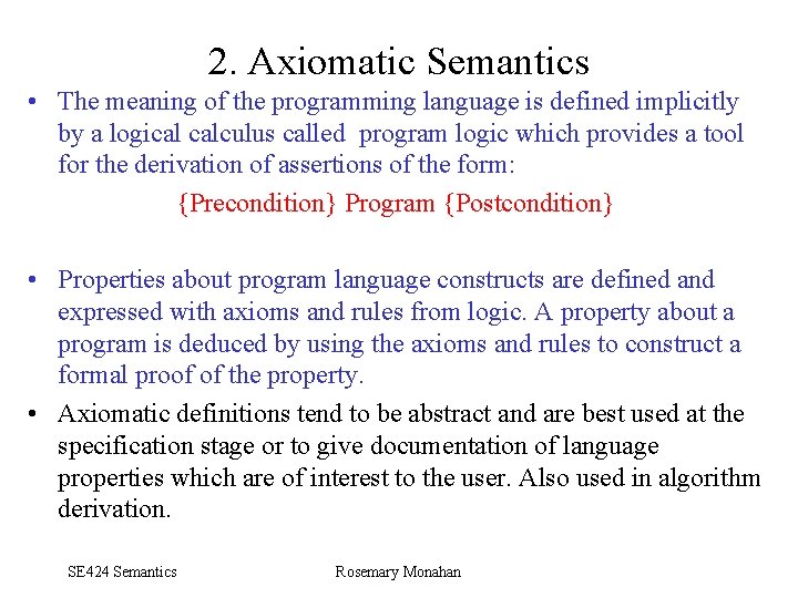 2. Axiomatic Semantics • The meaning of the programming language is defined implicitly by