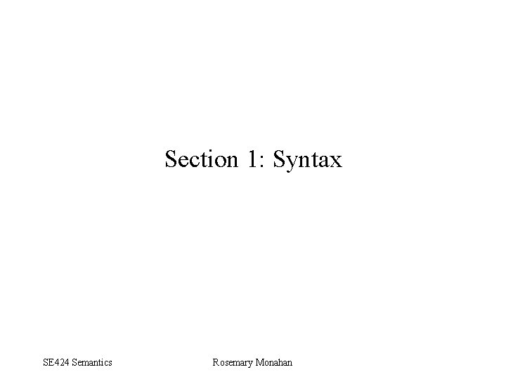 Section 1: Syntax SE 424 Semantics Rosemary Monahan 
