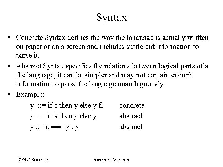Syntax • Concrete Syntax defines the way the language is actually written on paper
