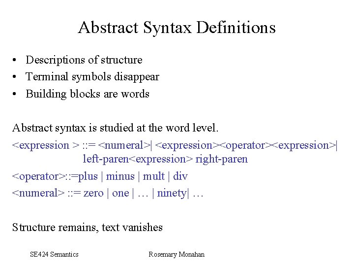Abstract Syntax Definitions • Descriptions of structure • Terminal symbols disappear • Building blocks