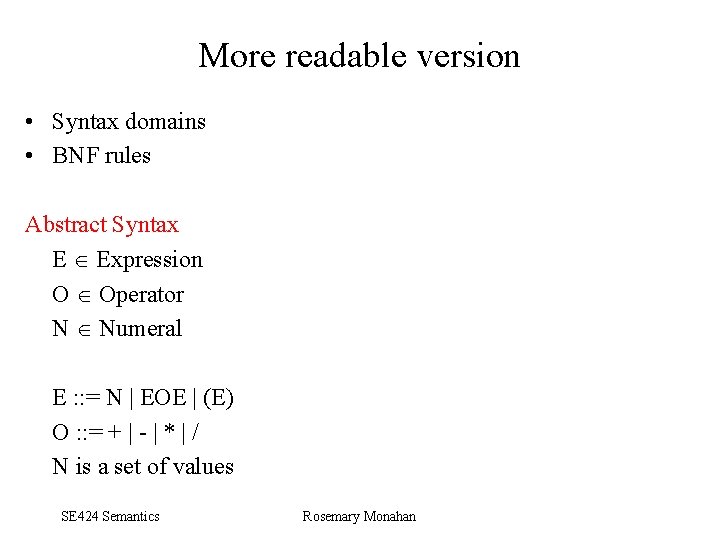 More readable version • Syntax domains • BNF rules Abstract Syntax E Expression O
