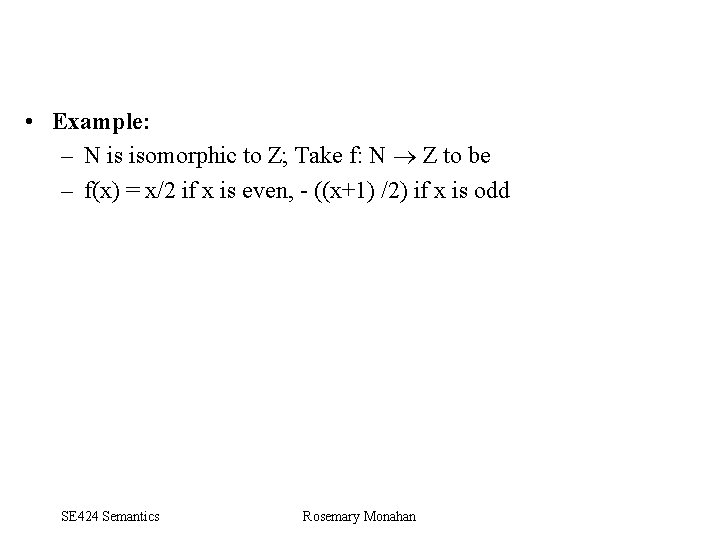  • Example: – N is isomorphic to Z; Take f: N Z to
