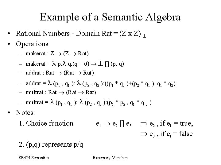 Example of a Semantic Algebra • Rational Numbers Domain Rat = (Z x Z)