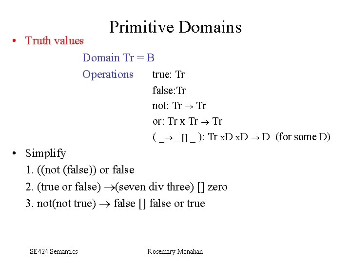 Primitive Domains • Truth values Domain Tr = B Operations true: Tr false: Tr