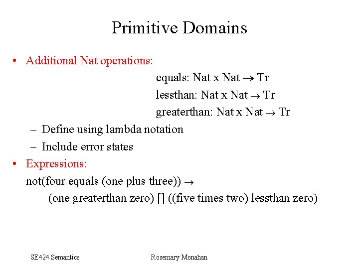 Primitive Domains • Additional Nat operations: equals: Nat x Nat Tr lessthan: Nat x