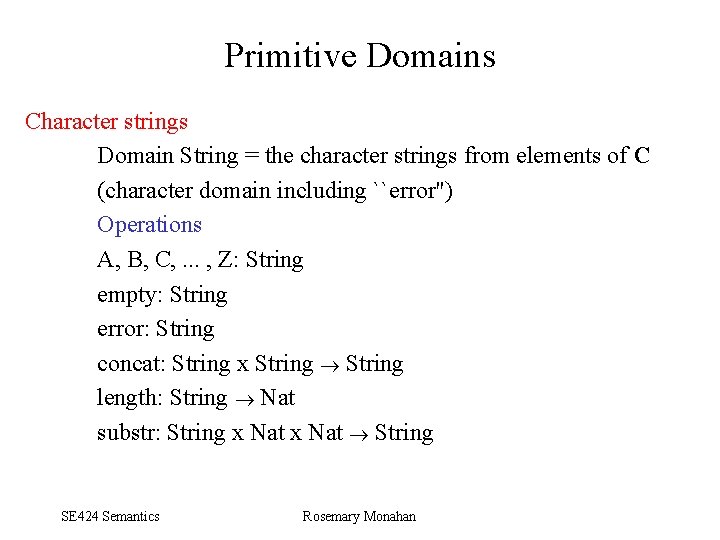 Primitive Domains Character strings Domain String = the character strings from elements of C