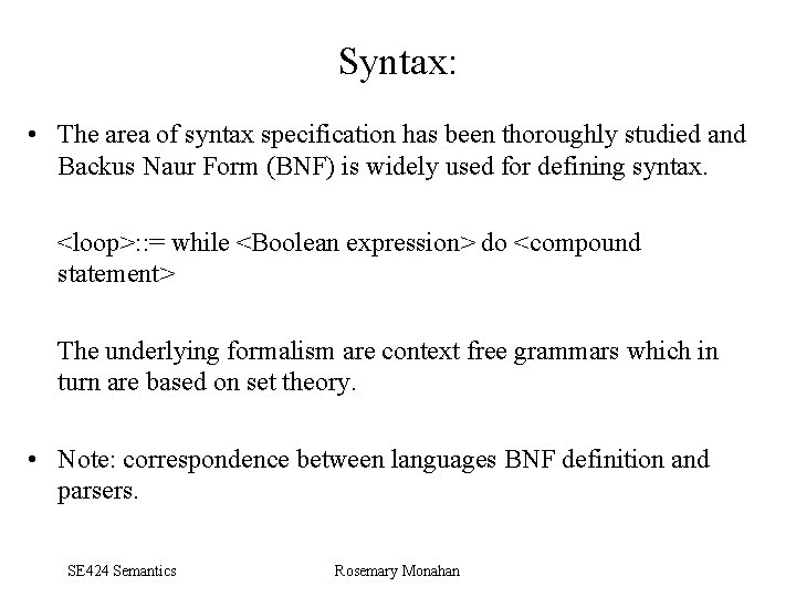 Syntax: • The area of syntax specification has been thoroughly studied and Backus Naur