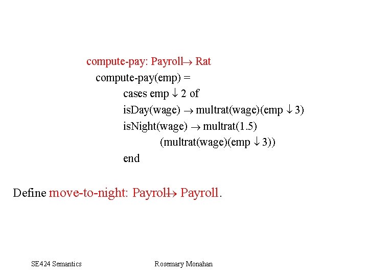 compute pay: Payroll Rat compute pay(emp) = cases emp 2 of is. Day(wage) multrat(wage)(emp