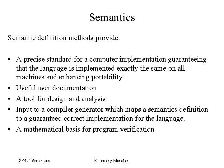 Semantics Semantic definition methods provide: • A precise standard for a computer implementation guaranteeing