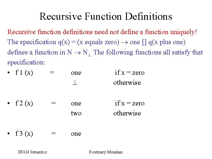 Recursive Function Definitions Recursive function definitions need not define a function uniquely! The specification