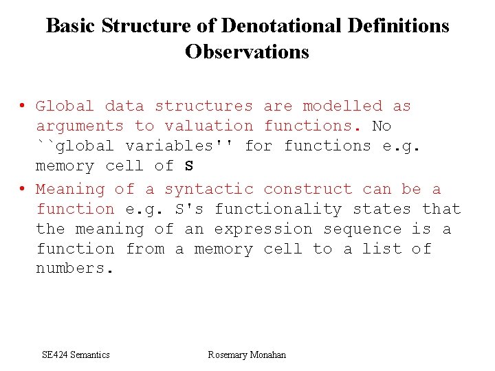 Basic Structure of Denotational Definitions Observations • Global data structures are modelled as arguments