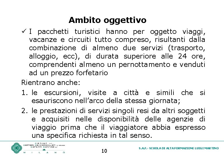 Ambito oggettivo ü I pacchetti turistici hanno per oggetto viaggi, vacanze e circuiti tutto