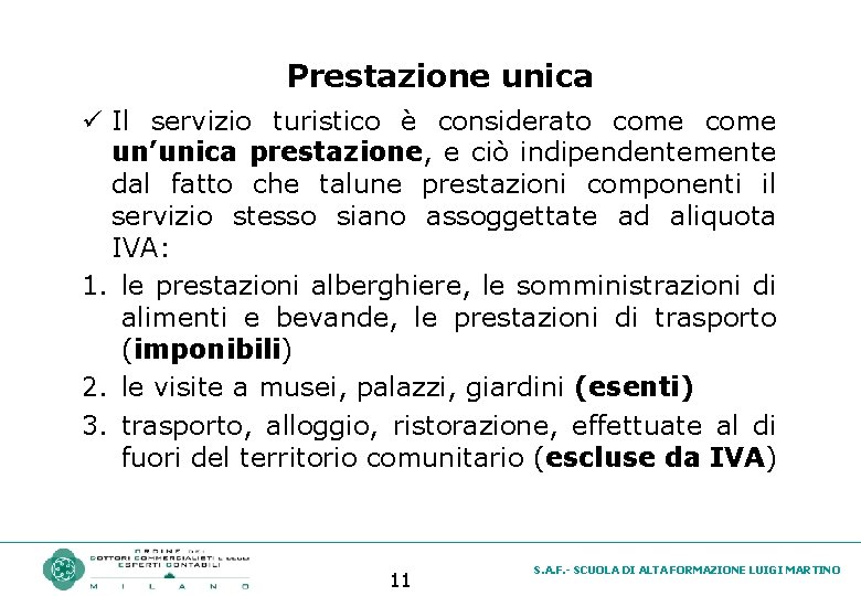 Prestazione unica ü Il servizio turistico è considerato come un’unica prestazione, e ciò indipendentemente