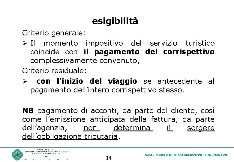 esigibilità Criterio generale: Ø Il momento impositivo del servizio turistico coincide con il pagamento