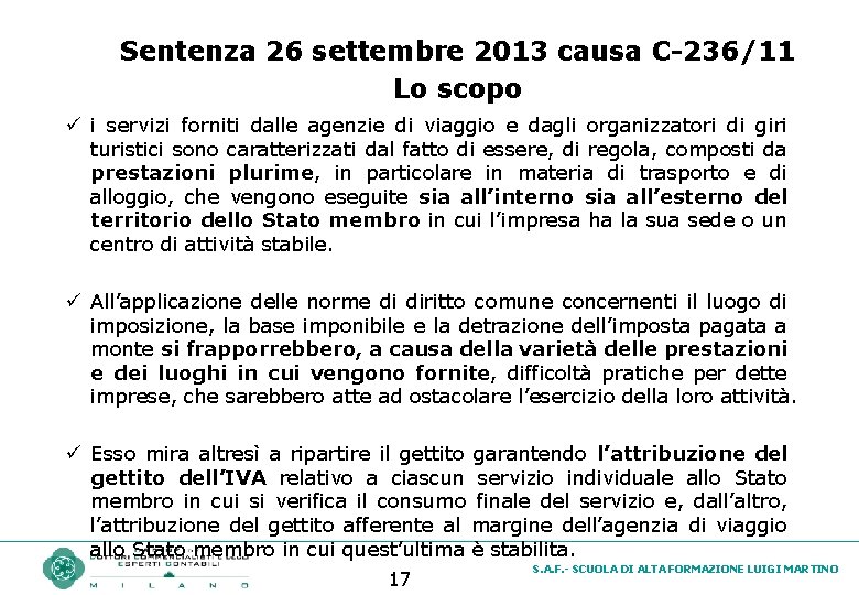 Sentenza 26 settembre 2013 causa C-236/11 Lo scopo ü i servizi forniti dalle agenzie