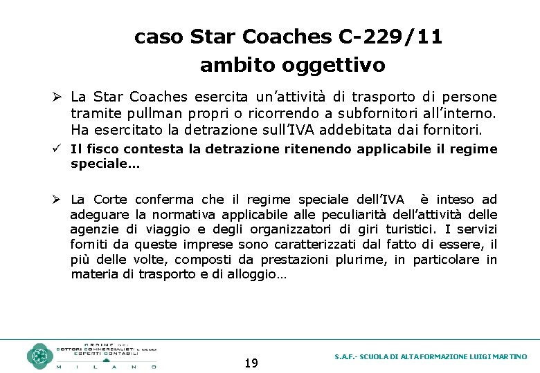 caso Star Coaches C-229/11 ambito oggettivo Ø La Star Coaches esercita un’attività di trasporto