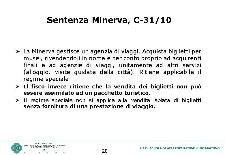 Sentenza Minerva, C-31/10 Ø La Minerva gestisce un’agenzia di viaggi. Acquista biglietti per musei,
