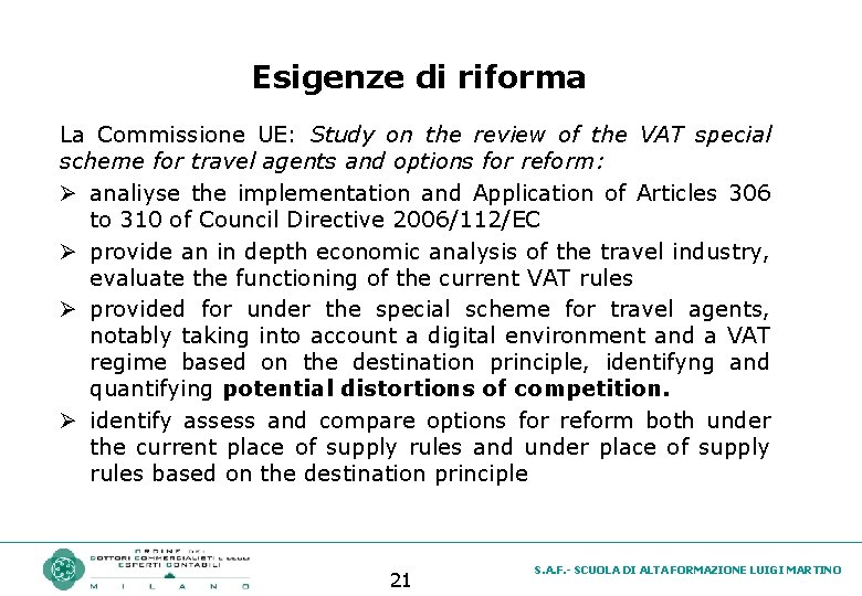 Esigenze di riforma La Commissione UE: Study on the review of the VAT special