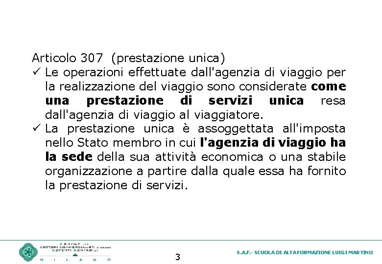 Articolo 307 (prestazione unica) ü Le operazioni effettuate dall'agenzia di viaggio per la realizzazione