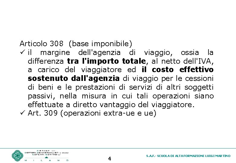 Articolo 308 (base imponibile) ü il margine dell'agenzia di viaggio, ossia la differenza tra