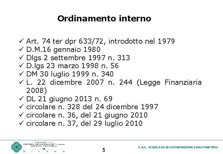 Ordinamento interno ü ü ü ü ü Art. 74 ter dpr 633/72, introdotto nel