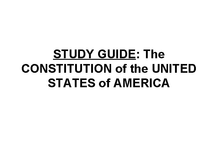 STUDY GUIDE The CONSTITUTION of the UNITED STATES