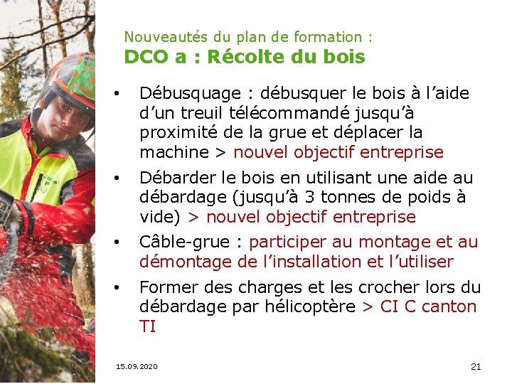 Nouveautés du plan de formation : DCO a : Récolte du bois • Débusquage