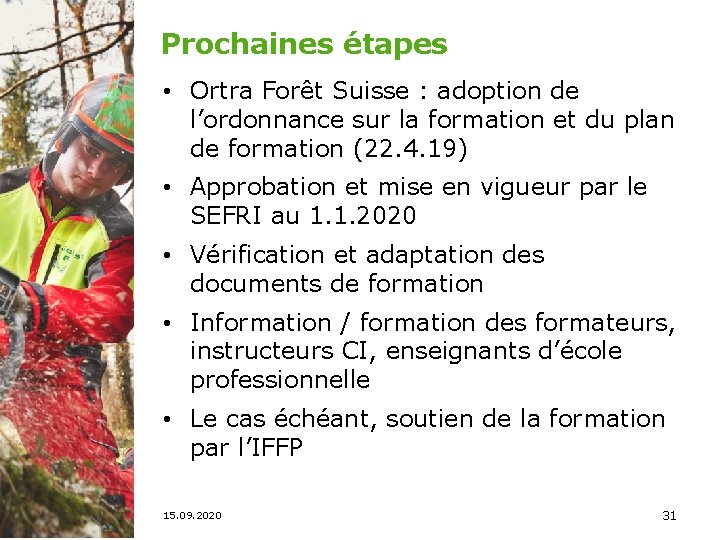 Prochaines étapes • Ortra Forêt Suisse : adoption de l’ordonnance sur la formation et