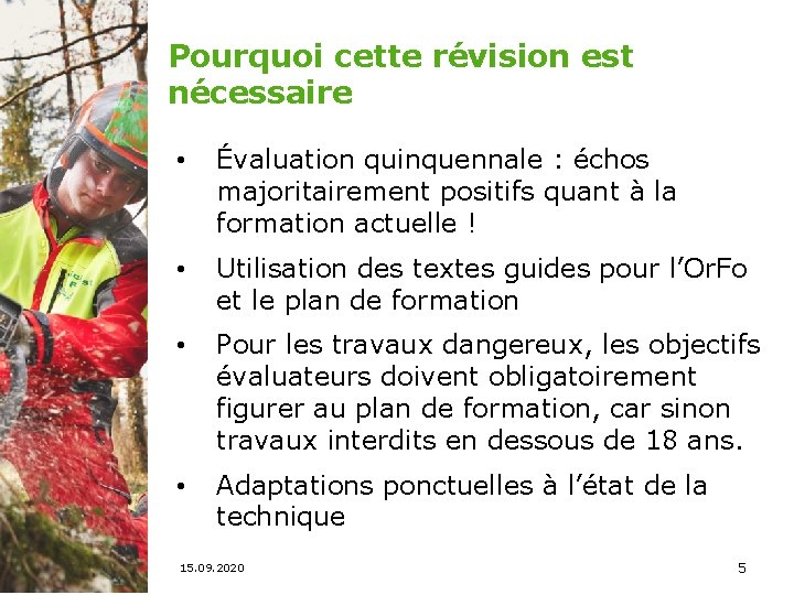 Pourquoi cette révision est nécessaire • Évaluation quinquennale : échos majoritairement positifs quant à