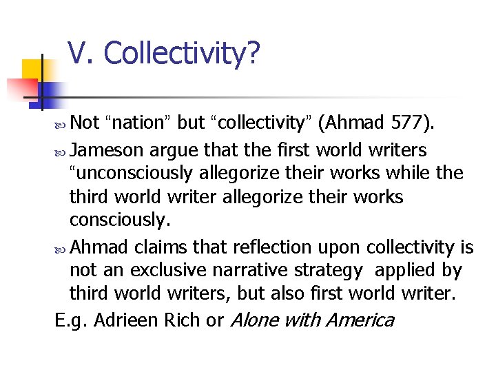 V. Collectivity? Not “nation” but “collectivity” (Ahmad 577). Jameson argue that the first world V. Collectivity? Not “nation” but “collectivity” (Ahmad 577). Jameson argue that the first world