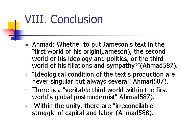 VIII. Conclusion n 1. 2. 3. Ahmad: Whether to put Jameson’s text in the VIII. Conclusion n 1. 2. 3. Ahmad: Whether to put Jameson’s text in the