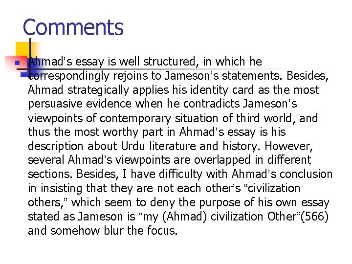 Comments n Ahmad’s essay is well structured, in which he correspondingly rejoins to Jameson’s Comments n Ahmad’s essay is well structured, in which he correspondingly rejoins to Jameson’s