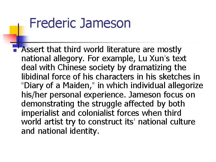 Frederic Jameson n Assert that third world literature are mostly national allegory. For example, Frederic Jameson n Assert that third world literature are mostly national allegory. For example,