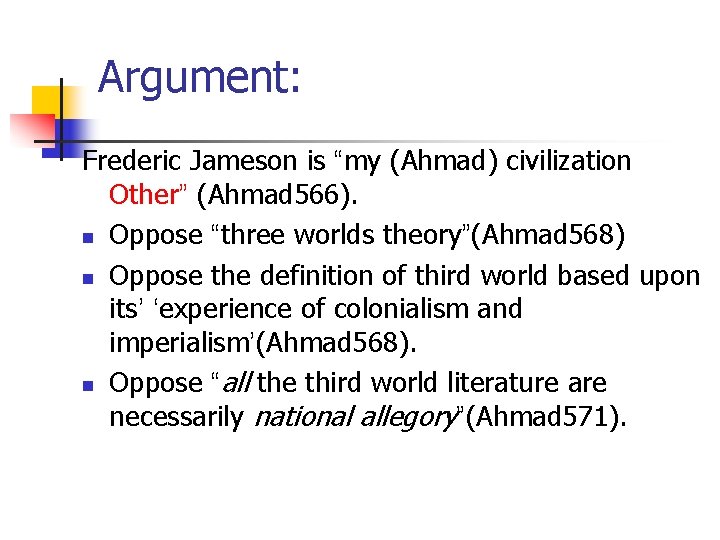Argument: Frederic Jameson is “my (Ahmad) civilization Other” (Ahmad 566). n Oppose “three worlds Argument: Frederic Jameson is “my (Ahmad) civilization Other” (Ahmad 566). n Oppose “three worlds
