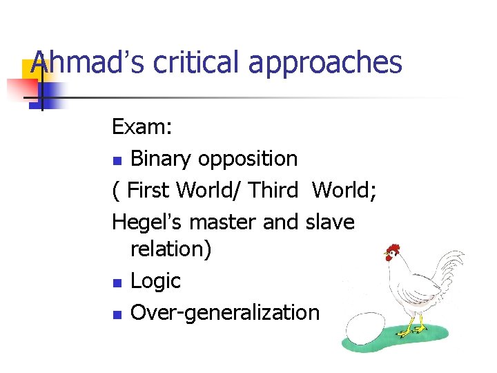 Ahmad’s critical approaches Exam: n Binary opposition ( First World/ Third World; Hegel’s master Ahmad’s critical approaches Exam: n Binary opposition ( First World/ Third World; Hegel’s master