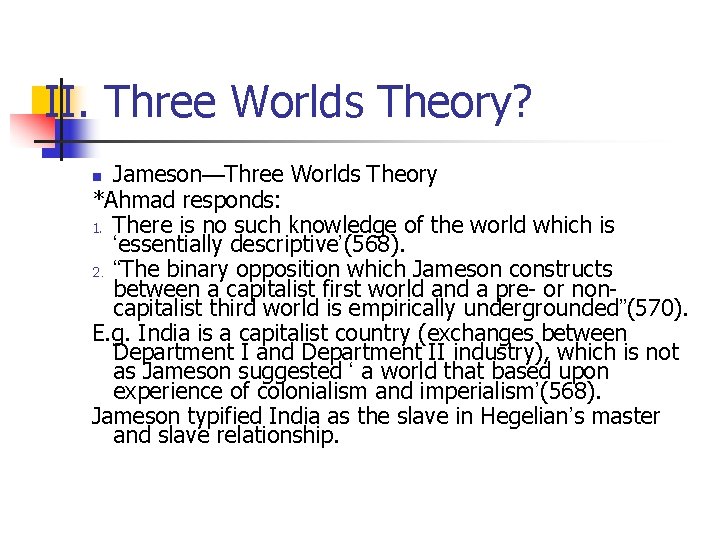 II. Three Worlds Theory? Jameson—Three Worlds Theory *Ahmad responds: 1. There is no such II. Three Worlds Theory? Jameson—Three Worlds Theory *Ahmad responds: 1. There is no such