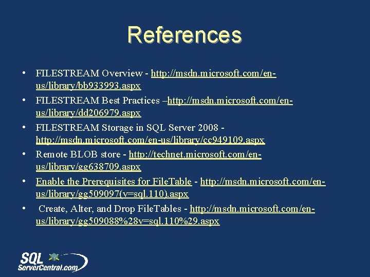 References • FILESTREAM Overview - http: //msdn. microsoft. com/enus/library/bb 933993. aspx • FILESTREAM Best