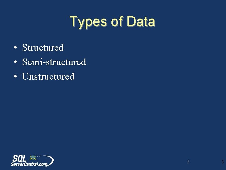 Types of Data • Structured • Semi-structured • Unstructured 3 3 