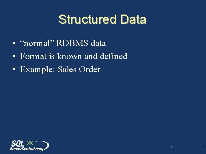 Structured Data • “normal” RDBMS data • Format is known and defined • Example: