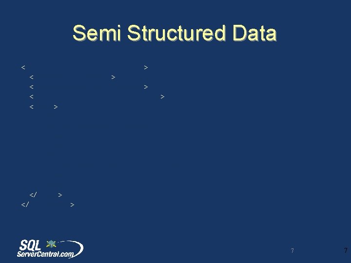 Semi Structured Data <Sales. Order Due. Date=” 20120201”> <Order. ID>12</Order. ID> <Customer>John Doe</Customer> <Order.