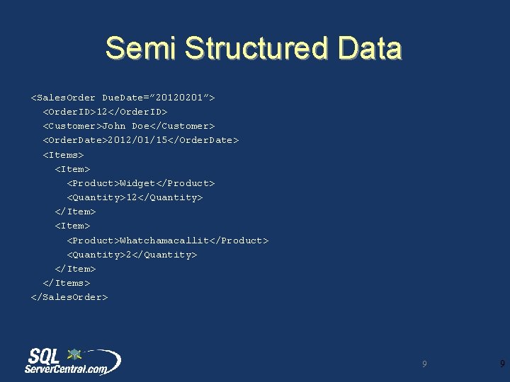 Semi Structured Data <Sales. Order Due. Date=” 20120201”> <Order. ID>12</Order. ID> <Customer>John Doe</Customer> <Order.