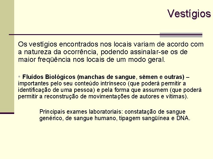 Vestígios Os vestígios encontrados nos locais variam de acordo com a natureza da ocorrência,